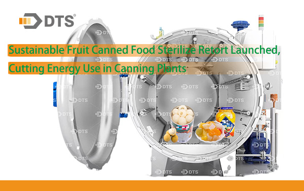 Sustainable Fruit Canned Food Sterilize Retort Launched, Cutting Energy Use in Canning Plants